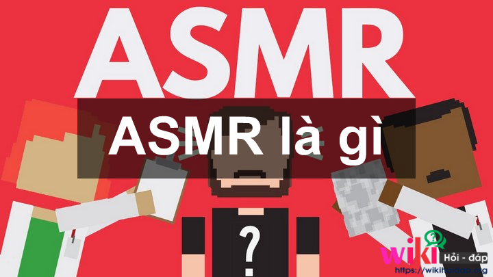 ASMR là gì? Những điều thú vị nên biết về ASMR