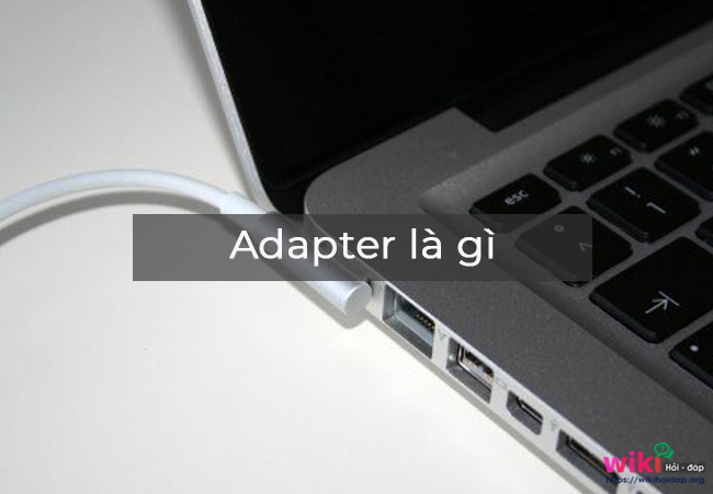 Adapter là gì ? Những lưu ý cần biết khi sử dụng Adapter 