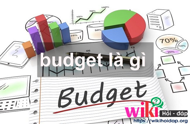 Budget là gì? Hướng dẫn cách lập budget hiệu quả nhất cho doanh nghiệp