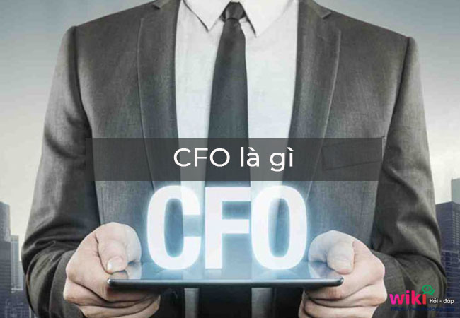 CFO là gì? Những thuật ngữ liên quan trong kinh doanh