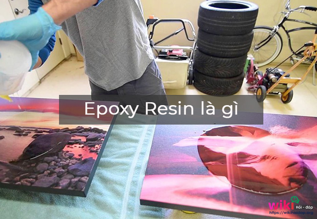 Epoxy Resin là gì? Ưu điểm và ứng dụng của epoxy resin