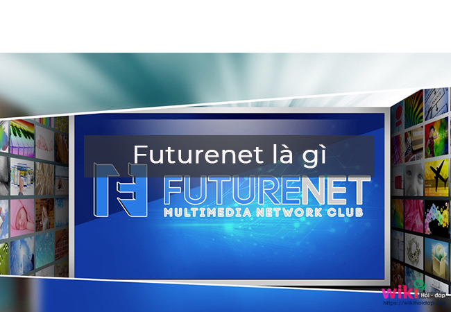 Futurenet là gì?