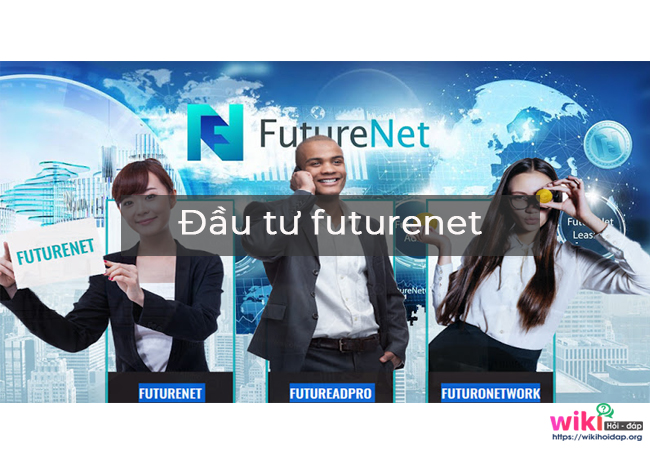 Đầu tư futurenet như thế nào?