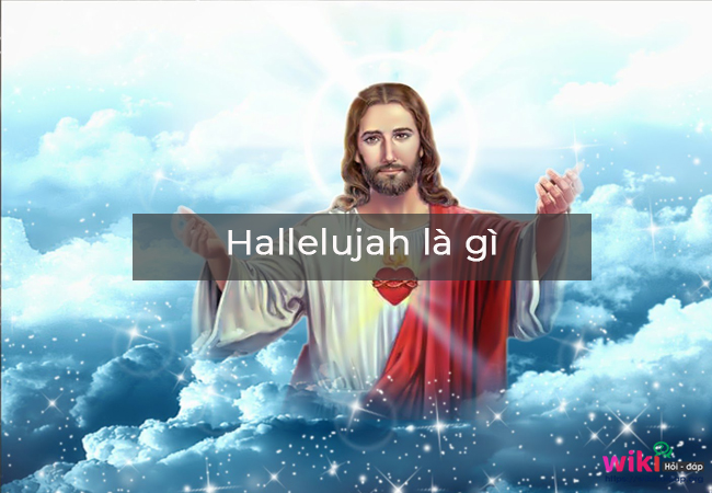 Hallelujah là gì? Nội dung của bài hát “Hallelujah” và ý nghĩa của nó