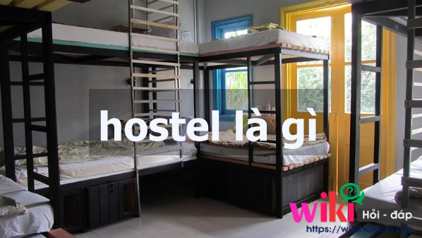 Hostel là gì? Cách phân biệt hostel, motel và homestay