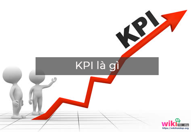 KPI là gì? Những lợi ích và chức năng của KPI và thuật ngữ liên quan