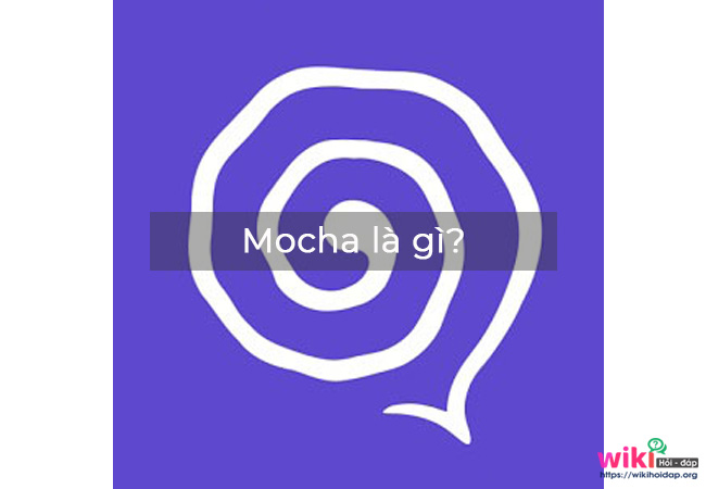 Mocha là gì? Tìm hiểu về ứng dụng mocha Viettel
