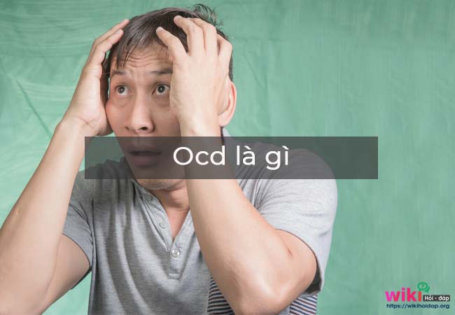 Định nghĩa bệnh rối loạn ám ảnh cưỡng chế (OCD) là gì?