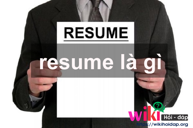 Resume là gì? Bí quyết để tạo nên một resume ấn tượng mà bạn nên biết
