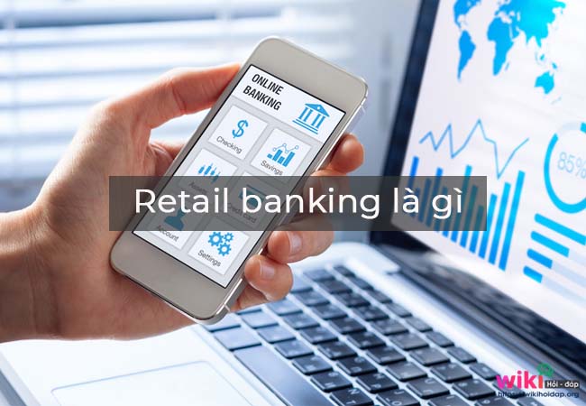 Retail banking là gì?