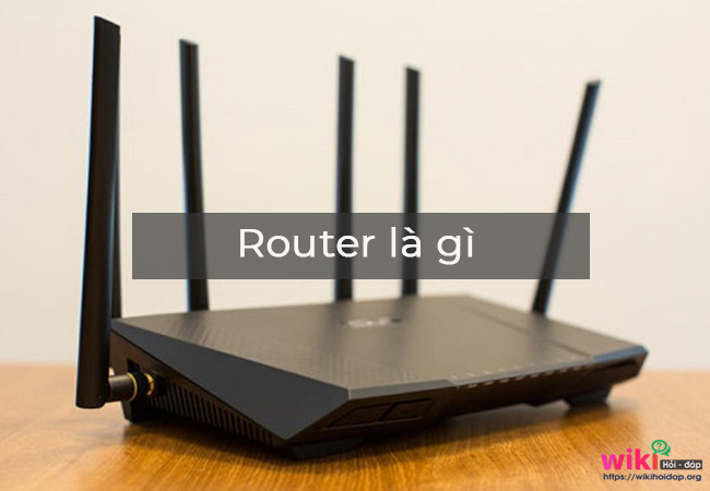 Router là gì? Những loại Router wifi hiện hành được lựa chọn nhiều nhất