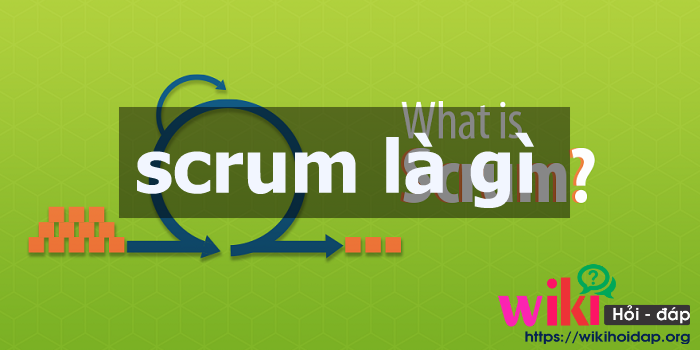 Thông tin cần biết về Scrum là gì?