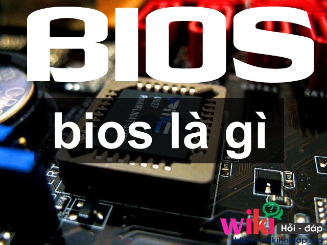 BIOS là gì? Các tính năng của BIOS