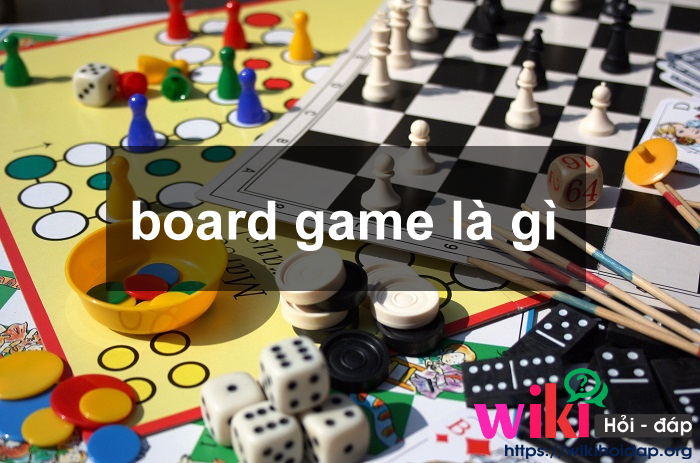 Board game là gì? Tại sao mọi người thích chơi Board game?