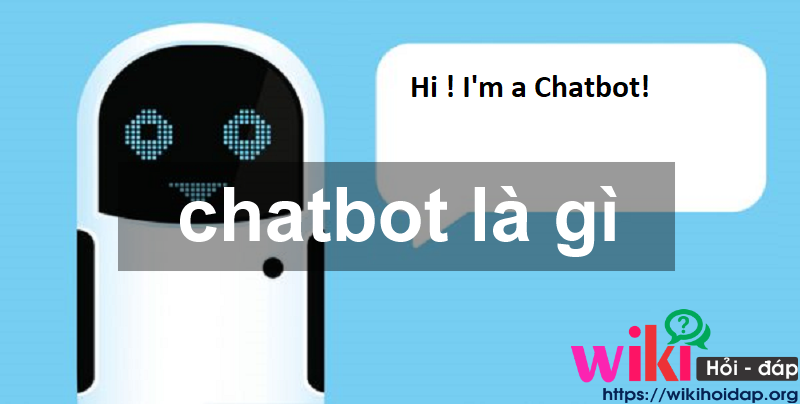 Chatbot là gì? lợi ích và những quan niệm sai lầm về Chatbot? Chat bot hoạt động như thế nào?