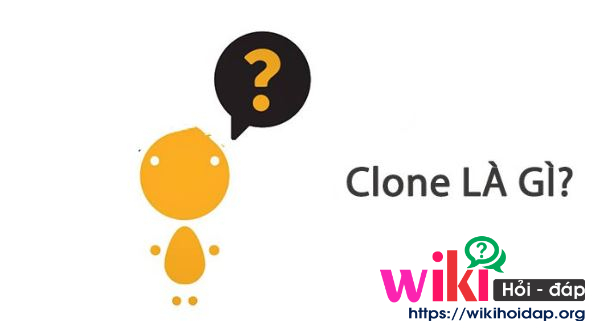 Clone là gì ? Clone game là gì ? Có nên clone game hay không ?