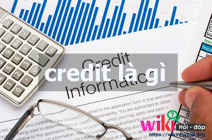 Tìm hiểu thông tin chi tiết hơn về Credit là gì?