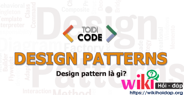 Design Pattern là gì? Cách sử dụng Design Pattern hợp lý 