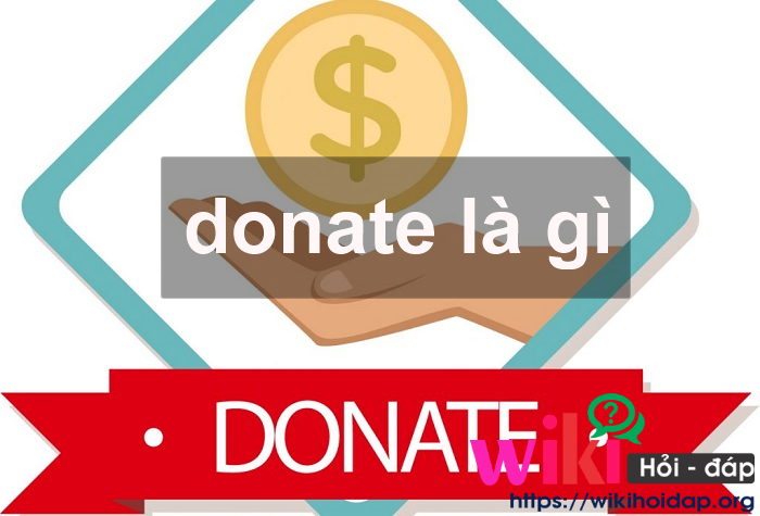 Donate là gì? Ở đâu thường hay xuất hiện Donate?