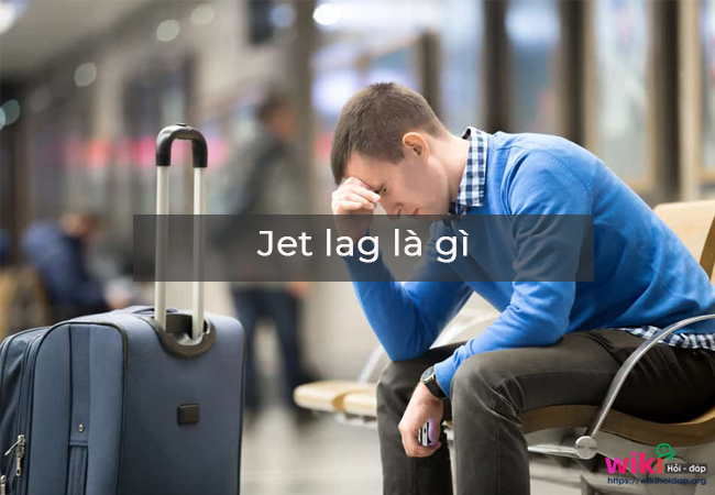 Jet lag là gì ? Đặc điểm của hiện tượng “jet lag”?