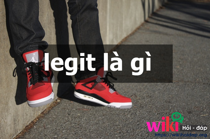 Legit là gì? Legit có thật sự cần thiết trong giới giày hàng hiệu?