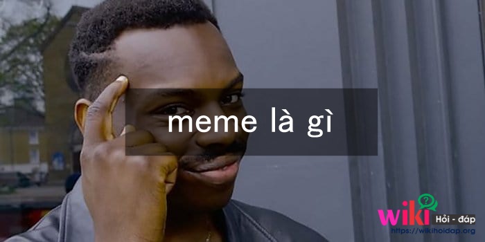 Meme là gì? Tất tần tật về meme