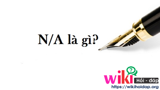 N/A là gì? N/A được sử dụng viết tắt cho những từ nào?