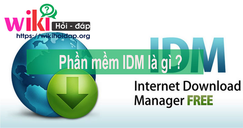 Phần mềm download nhanh IDM là gì?