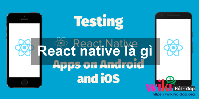 React Native là gì? React native có phải là tương lai ứng dụng di động?